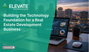 Building the Technology Foundation for a Real Estate Development Business