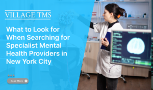 What to Look for When Searching for Specialist Mental Health Providers in New York City