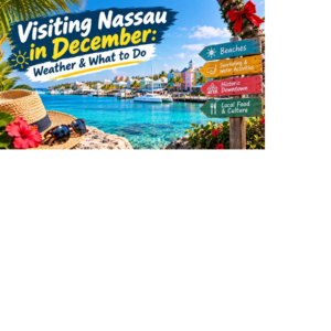 Visiting Nassau in December: Weather & What to Do